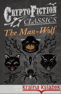 The Man-Wolf (Cryptofiction Classics - Weird Tales of Strange Creatures) Erckmann, Emile 9781473307858