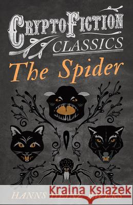 The Spider (Cryptofiction Classics - Weird Tales of Strange Creatures) Ewers, Hanns Heinz 9781473308046 Cryptofiction Classics