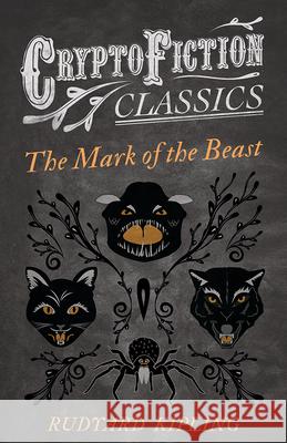 The Mark of the Beast (Cryptofiction Classics) Rudyard Kipling 9781473308251 Cryptofiction Classics