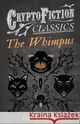 The Whimpus (Cryptofiction Classics) Tod Robbins 9781473308343 Cryptofiction Classics