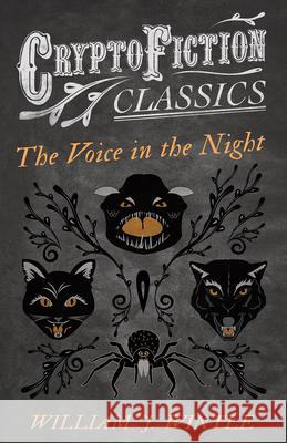 The Voice in the Night (Cryptofiction Classics - Weird Tales of Strange Creatures) Wintle, William J. 9781473308497