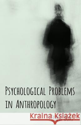 Psychological Problems in Anthropology Franz Boas 9781473308688 Bakhsh Press