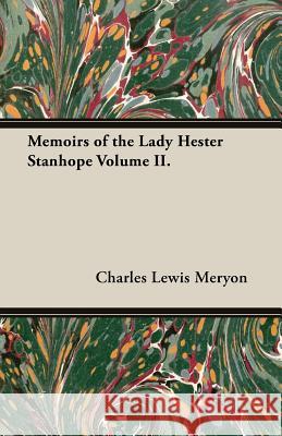 Memoirs of the Lady Hester Stanhope Volume II. Charles Lewis Meryon 9781473310353