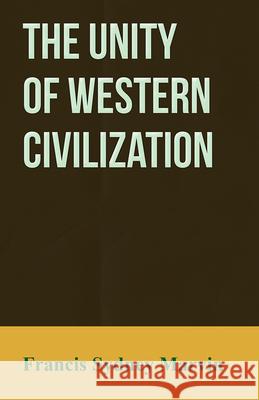 The Unity of Western Civilization Francis Sydney Marvin 9781473310438