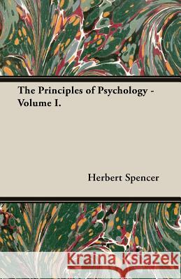 The Principles of Psychology - Volume I. Herbert Spencer 9781473310902 Burman Press