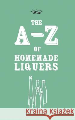 A-Z of Homemade Liqueurs Two Magpies Publishing 9781473311015 Two Magpies Publishing