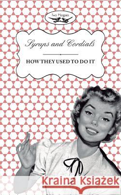 Syrups and Cordials - How They Used To Do It Publishing, Two Magpies 9781473311190 Two Magpies Publishing