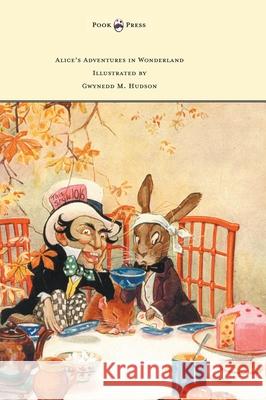 Alice's Adventures in Wonderland - Illustrated by Gwynedd M. Hudson Lewis Carroll Gwynedd M. Hudson 9781473312739 Pook Press