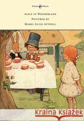 Alice in Wonderland - Pictured by Mabel Lucie Attwell Lewis Carroll Mabel Lucie Attwell 9781473312746