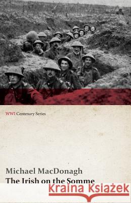 The Irish on the Somme (WWI Centenary Series) Michael MacDonagh   9781473313668 Last Post Press