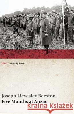 Five Months at Anzac (WWI Centenary Series) Joseph Lievesley Beeston   9781473313729 Last Post Press