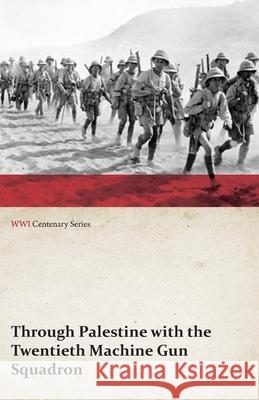 Through Palestine with the Twentieth Machine Gun Squadron (WWI Centenary Series) Anon 9781473313798
