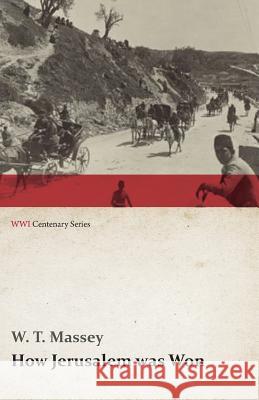 How Jerusalem Was Won (Wwi Centenary Series) W. T. Massey 9781473313811 Last Post Press