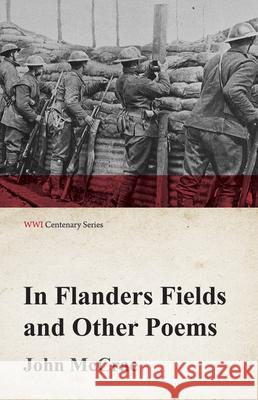 In Flanders Fields and Other Poems (WWI Centenary Series) John McCrae   9781473314122 Last Post Press