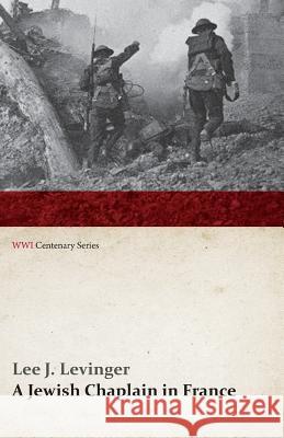 A Jewish Chaplain in France (WWI Centenary Series) Lee J. Levinger 9781473314696 Last Post Press