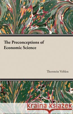 The Preconceptions of Economic Science Thorstein Veblen 9781473316218 Read Books