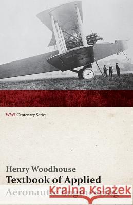 Textbook of Applied Aeronautic Engineering (Wwi Centenary Series) Henry Woodhouse 9781473318014
