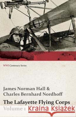 The Lafayette Flying Corps - Volume 1 (WWI Centenary Series) Hall, James Norman 9781473318076 Last Post Press