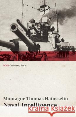 Naval Intelligence (Wwi Centenary Series) Montague Thomas Hainsselin 9781473318489