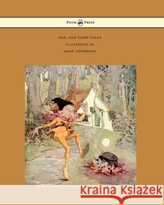 Old, Old Fairy Tales - Illustrated by Anne Anderson Various Anne Anderson  9781473319219