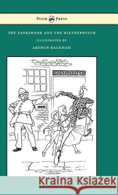 The Zankiwank and the Bletherwitch - Illustrated by Arthur Rackham S J Fitzgerald, Arthur Rackham, Arthur Rackham 9781473319400 Read Books