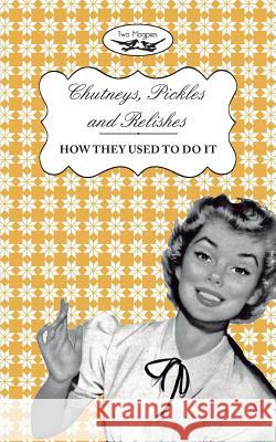 Chutneys, Pickles and Relishes - How They Used To Do It Publishing, Two Magpies 9781473320642 Two Magpies Publishing