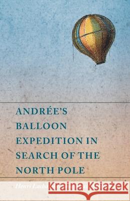 Andrée's Balloon Expedition in Search of the North Pole Lachambre, Henri 9781473320697 Macha Press