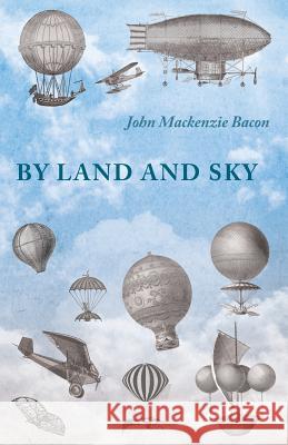 By Land and Sky John MacKenzie Bacon   9781473320765 Macha Press