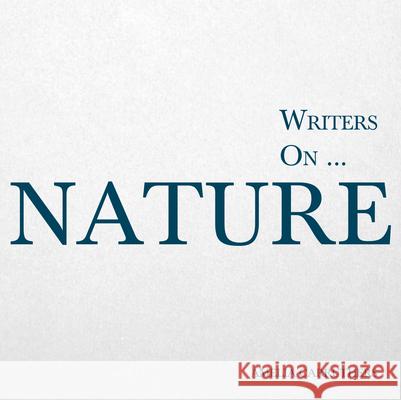 Writers on... Nature: A Book of Quotations, Poems and Literary Reflections Carruthers, Amelia 9781473320802 Writers on