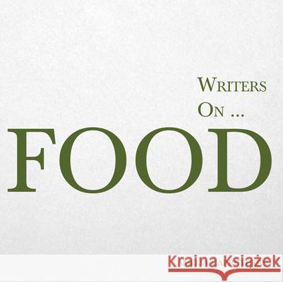 Writers on... Food: A Book of Quotes, Poems and Literary Reflections Carruthers, Amelia 9781473320833 Writers on