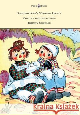 Raggedy Ann's Wishing Pebble - Written and Illustrated by Johnny Gruelle Johnny Gruelle Johnny Gruelle  9781473321090 Pook Press