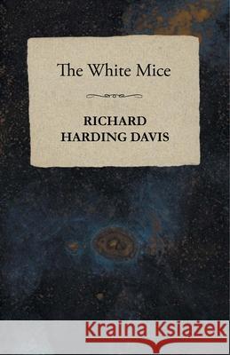 The White Mice Richard Harding Davis 9781473321335