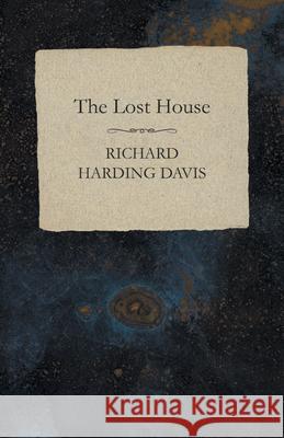 The Lost House Richard Harding Davis 9781473321403