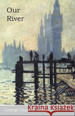 Our River George Dunlop Leslie 9781473321854