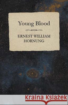 Young Blood Ernest William Hornung 9781473322004