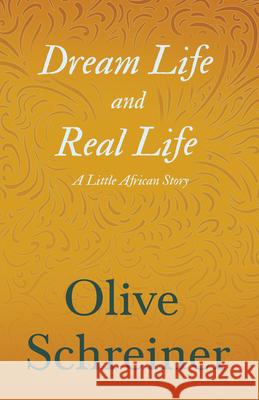 Dream Life and Real Life - A Little African Story Schreiner, Olive 9781473322387 Read Books