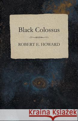 Black Colossus Robert E. Howard 9781473322615