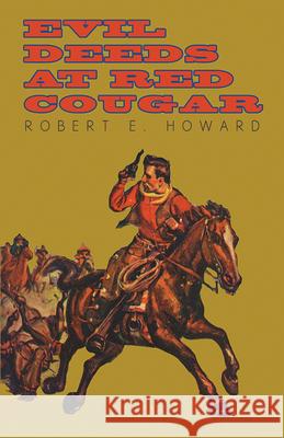 Evil Deeds at Red Cougar Robert E. Howard 9781473322721 Read Books