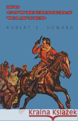 No Cowherders Wanted Robert E. Howard 9781473322882 Read Books