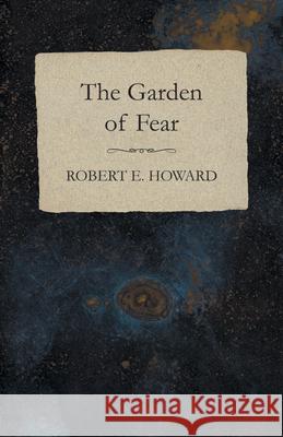 The Garden of Fear Robert E. Howard 9781473323193