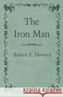 The Iron Man Robert E. Howard 9781473323261