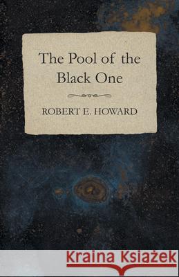 The Pool of the Black One Robert E. Howard 9781473323353