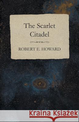 The Scarlet Citadel Robert E. Howard 9781473323407