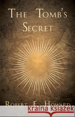 The Tomb's Secret Robert E. Howard 9781473323483 Read Books