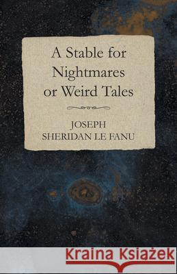 A Stable for Nightmares or Weird Tales Joseph Sheridan Le Fanu Charles Young 9781473323704 Read Books