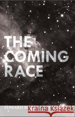 The Coming Race Edward Bulwer-Lytton 9781473323773 Read Books