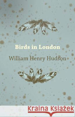 Birds in London William Henry Hudson 9781473323865 Read Books