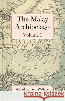 The Malay Archipelago, Volume I Alfred Russell Wallace 9781473323919