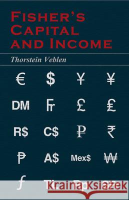 Fisher's Capital and Income (Essential Economics Series: Celebrated Economists) Veblen, Thorstein 9781473324138 Read Books