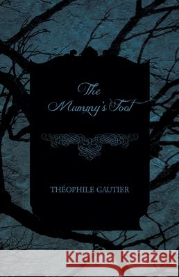 The Mummy's Foot Theophile Gautier 9781473324213 Read Books